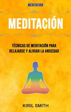 Cover Meditación: Técnicas De Meditación Para Relajarse Y Aliviar La Ansiedad ( Meditation) (eBook, ePUB)
