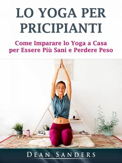 Lo Yoga per Pricipianti (eBook, ePUB) - Sanders, Dean