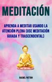 Meditación: Aprenda A Meditar Usando La Atención Plena (Use Meditación Guiada Y Trascendental) (eBook, ePUB)