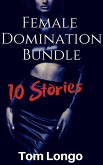 Female Domination Bundle: 10 Stories (Bundles by Tom Longo, #2) (eBook, ePUB)