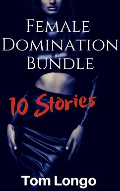 Cover Female Domination Bundle: 10 Stories (Bundles by Tom Longo, #2) (eBook, ePUB)