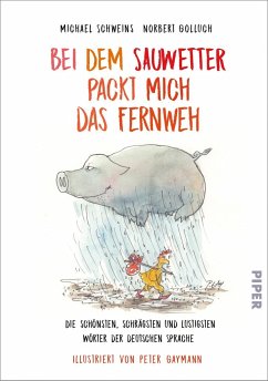 Bei dem Sauwetter packt mich das Fernweh - Schweins, Michael;Golluch, Norbert