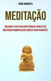 Meditação: Melhore O Seu Foco Com Técnicas Simples De Meditação (Mindfulness Budista Para Iniciante) (eBook, ePUB)
