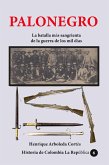 Palonegro La batalla más sangrienta de la guerra de los mil días (Historia Militar de Colombia-Guerras civiles y violencia politica, #20) (eBook, ePUB)