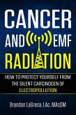Cancer and EMF Radiation: How to Protect Yourself from the Silent Carcinogen of Electropollution (eBook, ePUB)
