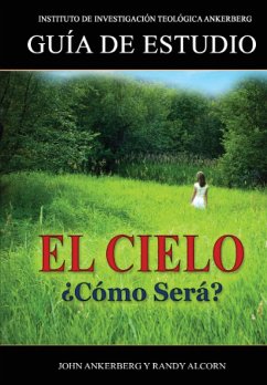 ¿El Cielo, Cómo Será? (eBook, ePUB) - Ankerberg, John; Alcorn, Randy