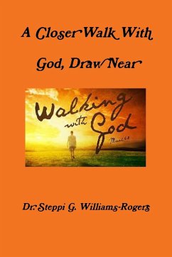 A Closer Walk With God, Draw Near - Williams-Rogers, Steppi G.