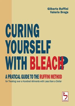 Curing Yourself with Bleach? - A Pratical Guide to the Ruffini Method for Treating over a Hundred Ailments with Less than a Dollar - Ruffini, Gilberto; Droga, Valerio