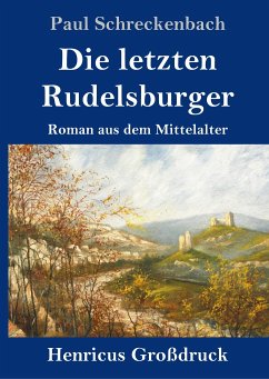 Die letzten Rudelsburger (Großdruck) - Schreckenbach, Paul