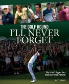 The Golf Round I'll Never Forget The Golf Round I'll Never Forget