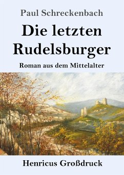 Die letzten Rudelsburger (Großdruck) - Schreckenbach, Paul