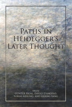 Paths in Heidegger's Later Thought - Günter Figal; Diego D`angelo; Tobias Keiling; Guang Yang