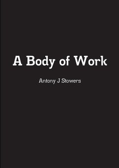 A Body of Work - Stowers, Antony J