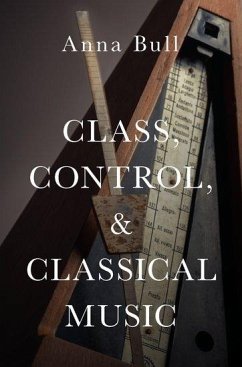 Class, Control, and Classical Music C - Bull, Anna