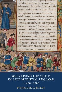 Socialising the Child in Late Medieval England, c. 1400-1600 (eBook, PDF) - Bailey, Merridee L.