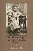 Gu Hongming's Eccentric Chinese Odyssey (eBook, ePUB)