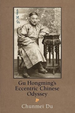 Gu Hongming's Eccentric Chinese Odyssey (eBook, ePUB) - Du, Chunmei