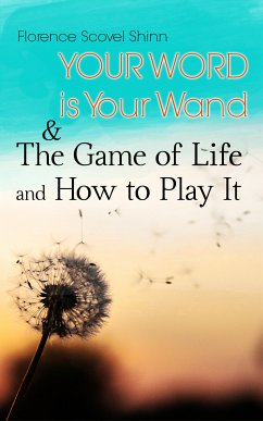 Your Word is Your Wand & The Game of Life and How to Play It (eBook, ePUB) - Shinn, Florence Scovel