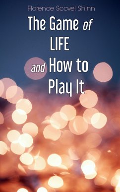 The Game of Life and How to Play It (eBook, ePUB) - Shinn, Florence Scovel