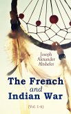 The French and Indian War (Vol. 1-6) (eBook, ePUB)
