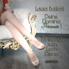 Deine Domina Prinzessin 1: Erniedrigt zum Leck-Diener (MP3-Download) - Ballett, Laura