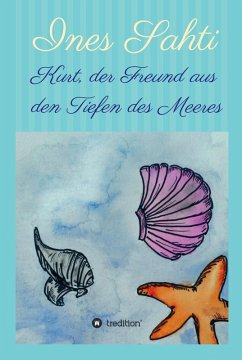 Kurt, der Freund aus den Tiefen des Meeres (eBook, ePUB) - Sahti, Ines