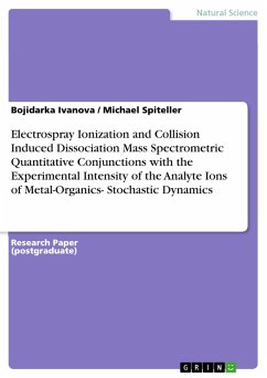 Electrospray Ionization and Collision Induced Dissociation Mass Spectrometric Quantitative Conjunctions with the Experimental Intensity of the Analyte Ions of Metal-Organics- Stochastic Dynamics (eBook, PDF) - Ivanova, Bojidarka; Spiteller, Michael