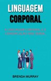 Linguagem Corporal: A Linguagem Corporal E A Comunicação Não Verbal (eBook, ePUB)