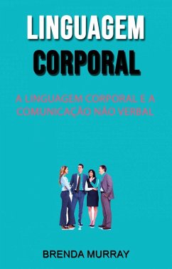 Cover Linguagem Corporal: A Linguagem Corporal E A Comunicação Não Verbal (eBook, ePUB)
