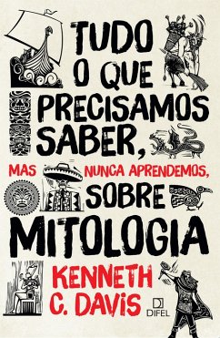 Tudo o que precisamos saber, mas nunca aprendemos, sobre mitologia (eBook, ePUB) - Davis, Kenneth C.