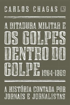 Cover A ditadura militar e os golpes dentro do golpe: 1964-1969 (eBook, ePUB)