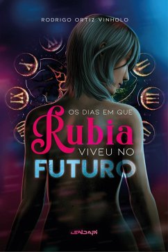 Os dias em que Rúbia viveu no futuro (eBook, ePUB) - Vinholo, Rodrigo Ortiz