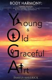 Yoga: Young & Old Graceful Art: Body Harmony Meditation, Techniques, Relaxation, Happiness, Mindfulness, Focus, Become Stress Free and Reflection (eBook, ePUB)