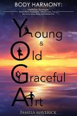 Yoga: Young & Old Graceful Art: Body Harmony Meditation, Techniques, Relaxation, Happiness, Mindfulness, Focus, Become Stress Free and Reflection (eBook, ePUB) Yoga: Young & Old Graceful Art: Body Harmony Meditation, Techniques, Relaxation, Happiness, Mindfulness, Focus, Become Stress Free and Reflection (eBook, ePUB)