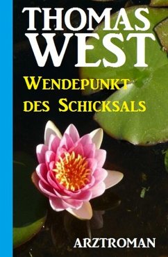 Wendepunkt des Schicksals: Arztroman (eBook, ePUB) - West, Thomas