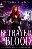 Betrayed By Blood (The Amaranthine Chronicles, #1) (eBook, ePUB)