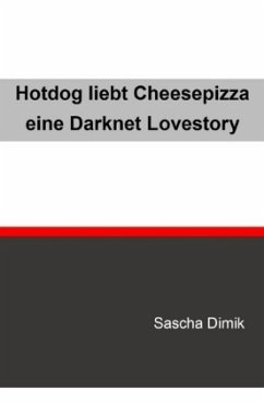 Cover Hotdog liebt Cheesepizza - eine Darknet Lovestory