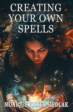 Creating Your Own Spells (Ancient Magick for Today's Witch, #8) (eBook, ePUB) - Siedlak, Monique Joiner