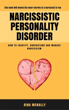 Narcissistic Personality Disorder: Identifying, Understanding and Managing Narcissism (eBook, ePUB) - Mcnally, Rina