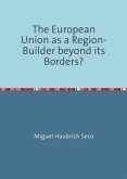 The European Union as a Region-Builder beyond its Borders?