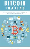 Bitcoin Trading: Mastering the Bitcoin Universe and Step by Step Guide to Trading Bitcoin (eBook, ePUB)