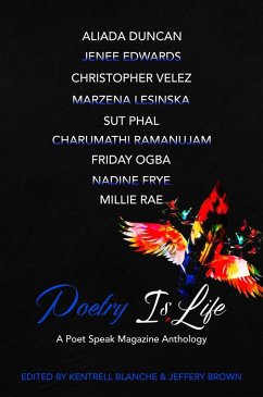 Poetry Is Life (eBook, ePUB) - Blanche, Kentrell; Ogba, Friday; Duncan, Aliada; Rae, Millie; Phal, Sut; Velez, Christopher; Frye, Nadine; Lesinska, Marzena; Ramanujam, Charumathi; Edwards, Jenee