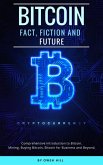 Bitcoin: Fact, Fiction and Future. Comprehensive Introduction to Bitcoin. Mining, Buying Bitcoin, Bitcoin for Business and beyond (eBook, ePUB)