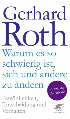 Warum es so schwierig ist, sich und andere zu ändern - Roth, Gerhard