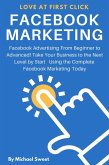 Facebook Marketing: Facebook Advertising From Beginner to Advanced! Take Your Business to the Next Level by Start Using the Complete Facebook Marketing Today (eBook, ePUB)