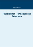 Fußballtrainer - Psychologie und Basiswissen Fußballtrainer - Psychologie und Basiswissen