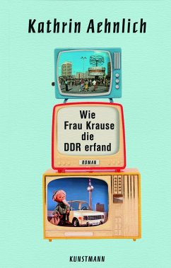 Wie Frau Krause die DDR erfand - Aehnlich, Kathrin