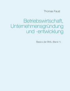 Betriebswirtschaft, Unternehmensgründung und -entwicklung - Faust, Thomas