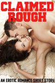 Claimed Rough An Erotic Romance Short Story (eBook, ePUB) Claimed Rough An Erotic Romance Short Story (eBook, ePUB)