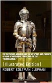 The Defensive Armour and the Weapons and Engines of War of Mediæval Times, and of the &quote;Renaissance.&quote; (eBook, PDF)